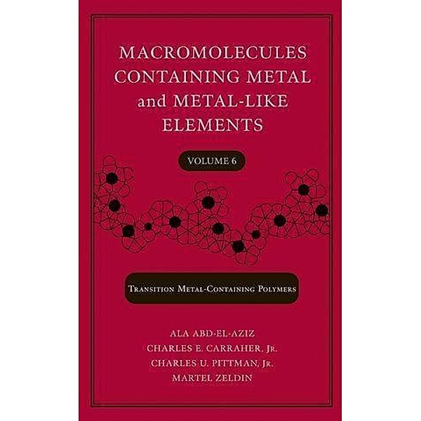 Macromolecules Containing Metal and Metal-Like Elements, Volume 6 / Macromolecules Containing Metal and Metal-like Elements Bd.6, Alaa S. Abd-El-Aziz, Charles U. Pittman, Charles E. Carraher, Martel Zeldin