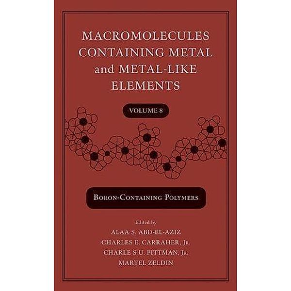 Macromolecules Containing Metal and Metal-Like Elements, Volume 8 / Macromolecules Containing Metal and Metal-like Elements Bd.8, Alaa S. Abd-El-Aziz, Charles U. Pittman, Charles E. Carraher, Martel Zeldin