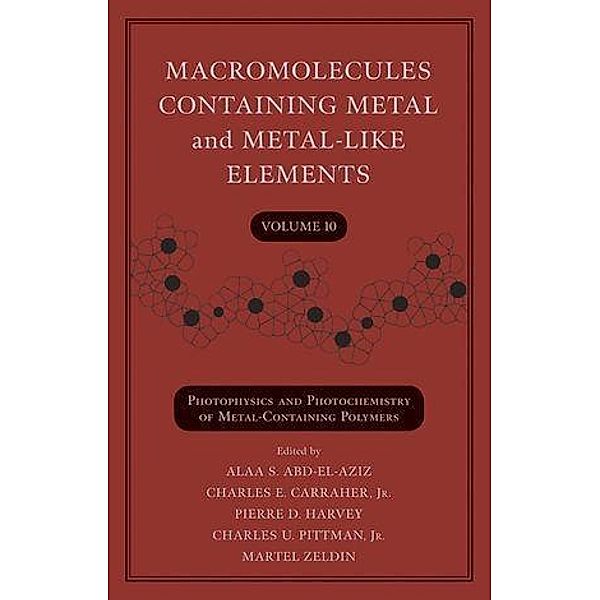 Macromolecules Containing Metal and Metal-Like Elements, Volume 10 / Macromolecules Containing Metal and Metal-like Elements Bd.10, Alaa S. Abd-El-Aziz, Charles U. Pittman, Charles E. Carraher, Martel Zeldin, Pierre D. Harvey