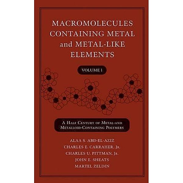 Macromolecules Containing Metal and Metal-Like Elements, Volume 1 / Macromolecules Containing Metal and Metal-like Elements Bd.1, Alaa S. Abd-El-Aziz, Charles U. Pittman, Charles E. Carraher, Martel Zeldin, John E. Sheats