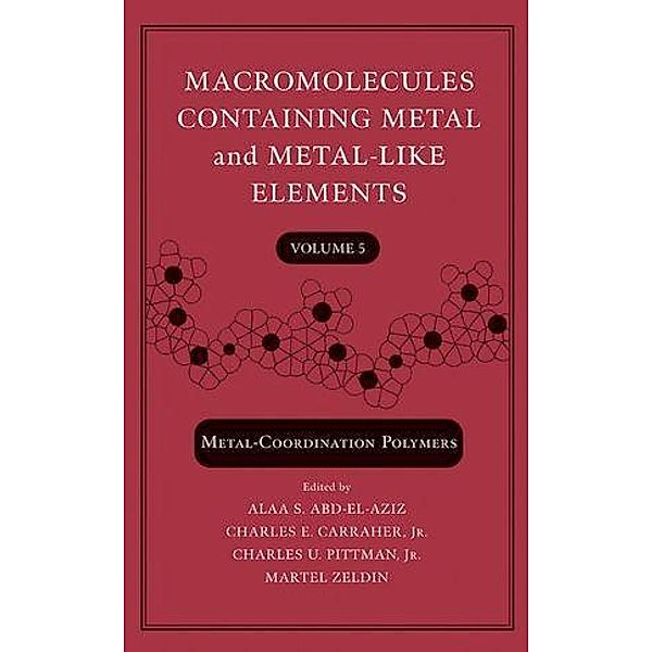 Macromolecules Containing Metal and Metal-Like Elements, Volume 5 / Macromolecules Containing Metal and Metal-like Elements Bd.5, Alaa S. Abd-El-Aziz, Charles U. Pittman, Charles E. Carraher, Martel Zeldin