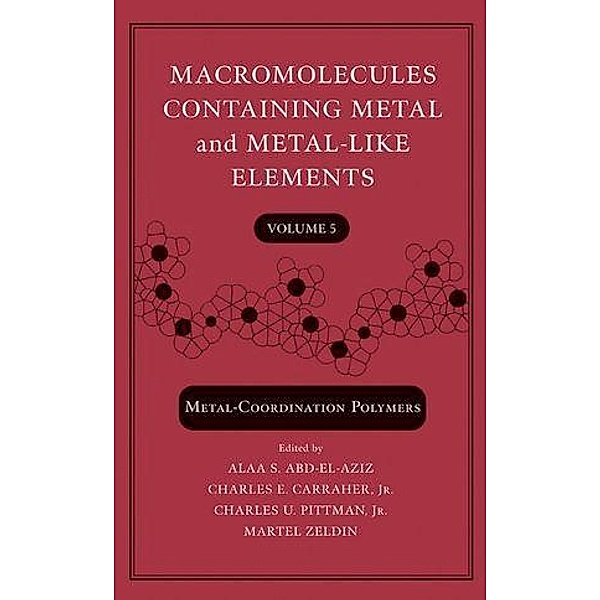 Macromolecules Containing Metal and Metal-Like Elements, Volume 5 / Macromolecules Containing Metal and Metal-like Elements Bd.5, Alaa S. Abd-El-Aziz, Charles U. Pittman, Charles E. Carraher, Martel Zeldin
