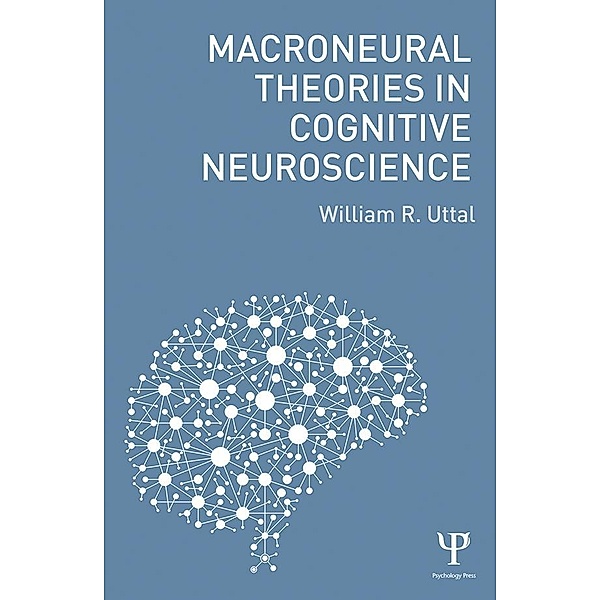 Macroneural Theories in Cognitive Neuroscience, William R. Uttal