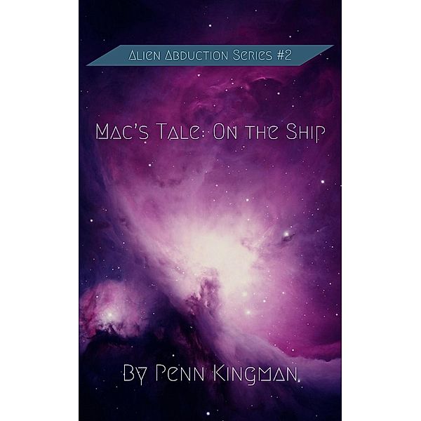 Mac's Tale On The Ship (Alien Abductions, #2) / Alien Abductions, Penn Kingman