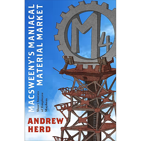 MacSweeny's Maniacal Material Market: Short Stories of Employee Mayhem, Andrew Herd