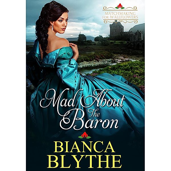 Mad About the Baron (Matchmaking for Wallflowers, #4) / Matchmaking for Wallflowers, Bianca Blythe