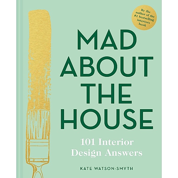Mad About the House: 101 Interior Design Answers, Kate Watson-Smyth