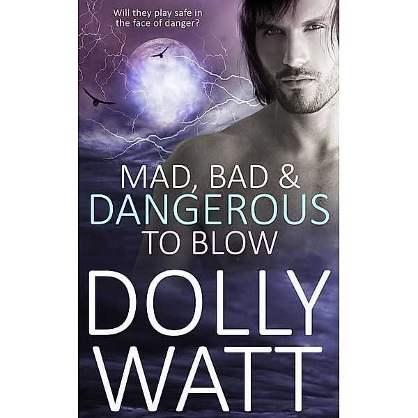 Mad, Bad and Dangerous to Blow, Dolly Watt