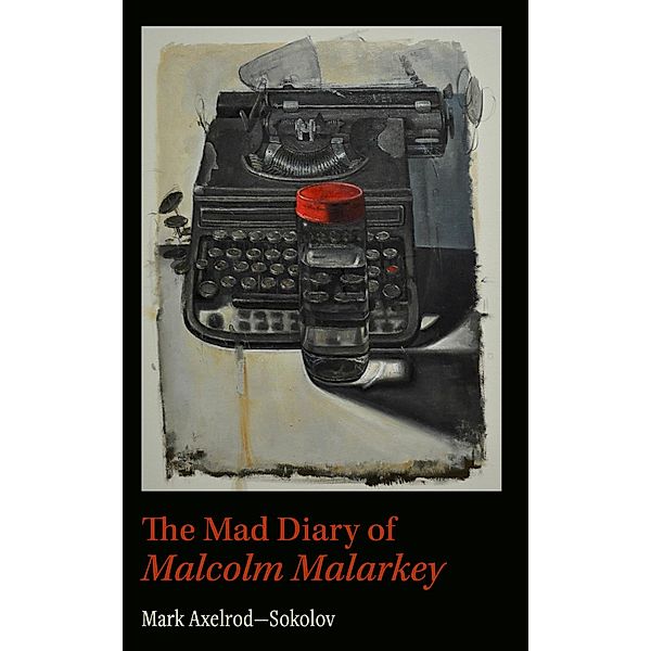 Mad Diary of Malcolm Malarkey / American Literature, Mark Axelrod