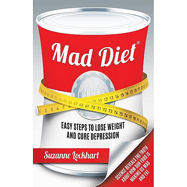 Mad Diet: Easy Steps to Lose Weight and Cure Depression / Suzanne Lockhart, Suzanne Lockhart