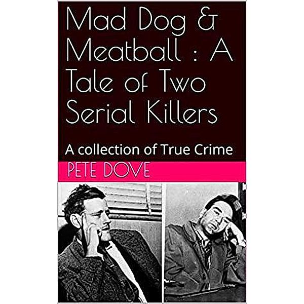 Mad Dog & Meatball : A Tale of Two Serial killers, Pete Dove