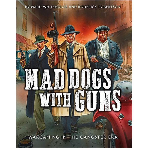Mad Dogs With Guns / Osprey Games, Howard Whitehouse, Roderick Robertson