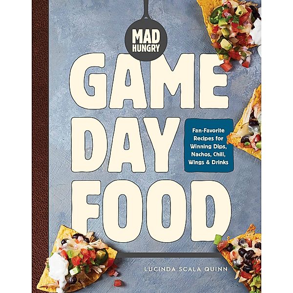 Mad Hungry: Game Day Food / The Artisanal Kitchen, Lucinda Scala Quinn