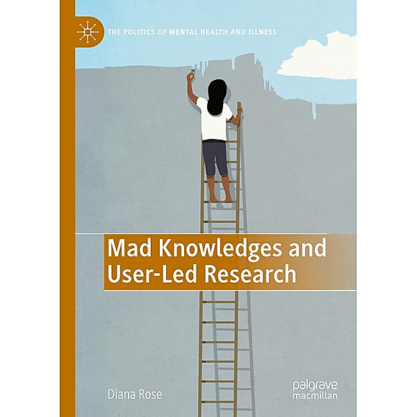 Mad Knowledges and User-Led Research, Diana Susan Rose