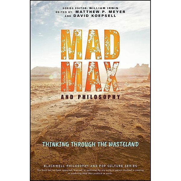 Mad Max and Philosophy / The Blackwell Philosophy and Pop Culture Series