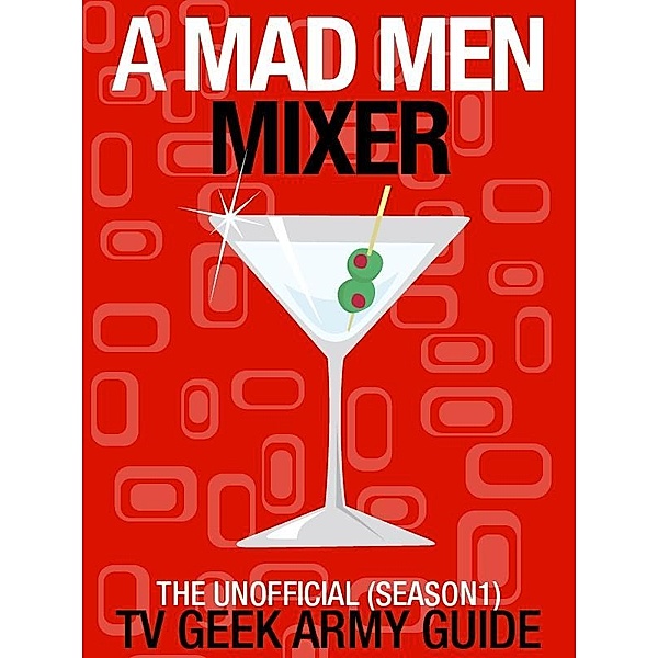 Mad Men Mixer: The Unofficial TV Geek Army Guide (Season One) / TV Geek Army, TV Geek Army