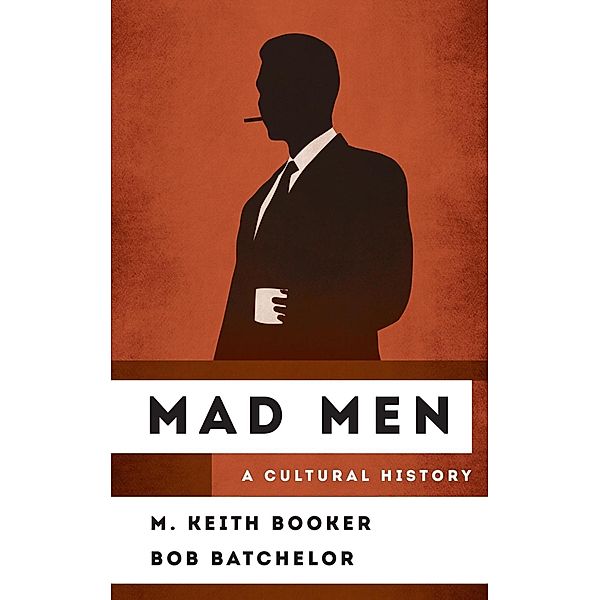 Mad Men / The Cultural History of Television, M. Keith Booker, Bob Batchelor