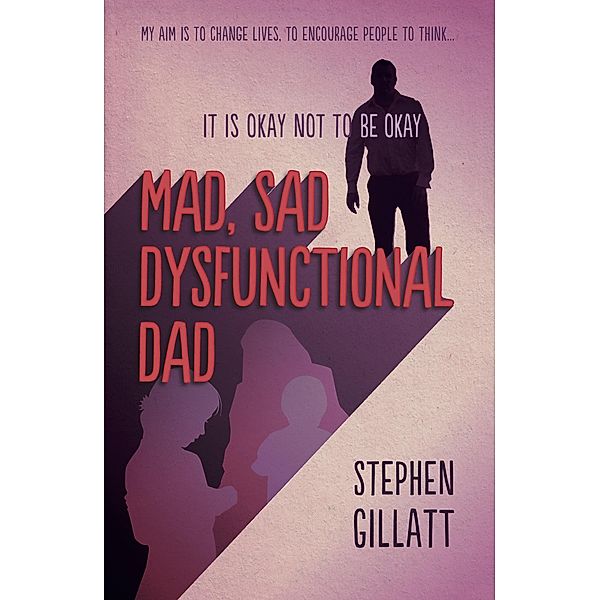 Mad. Sad, Dysfunctional Dad, Stephen Gillatt