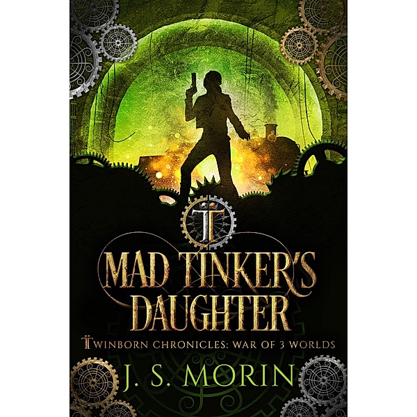 Mad Tinker's Daughter (Twinborn Chronicles, #4) / Twinborn Chronicles, J. S. Morin