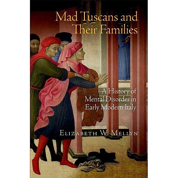 Mad Tuscans and Their Families, Elizabeth W. Mellyn