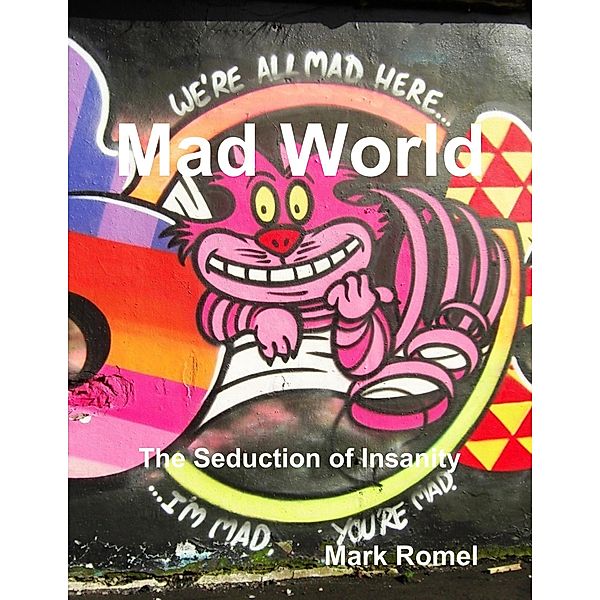 Mad World: The Seduction of Insanity, Mark Romel