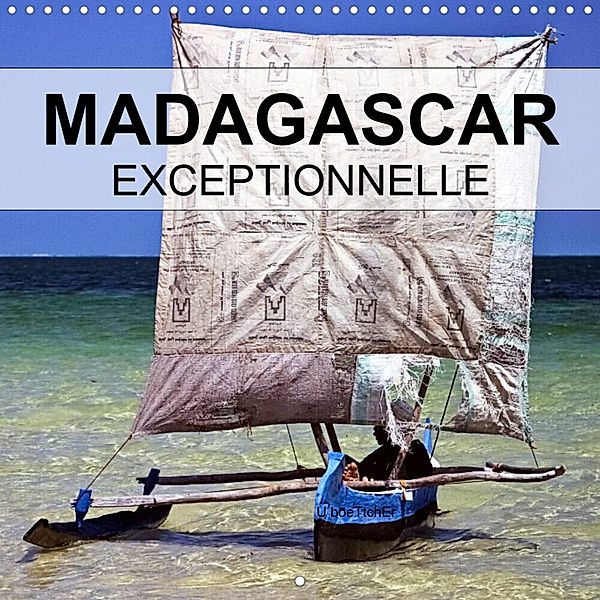 Madagascar Exceptionnelle (Calendrier mural 2023 300 × 300 mm Square), U boeTtchEr