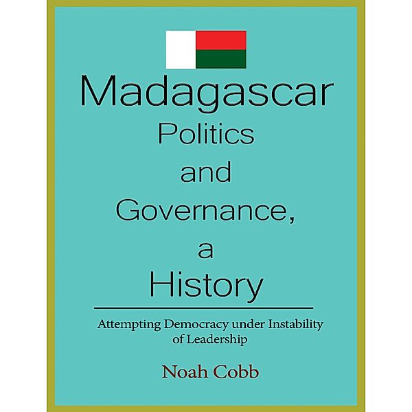 Madagascar Politics and Governance, a History, Noah Cobb