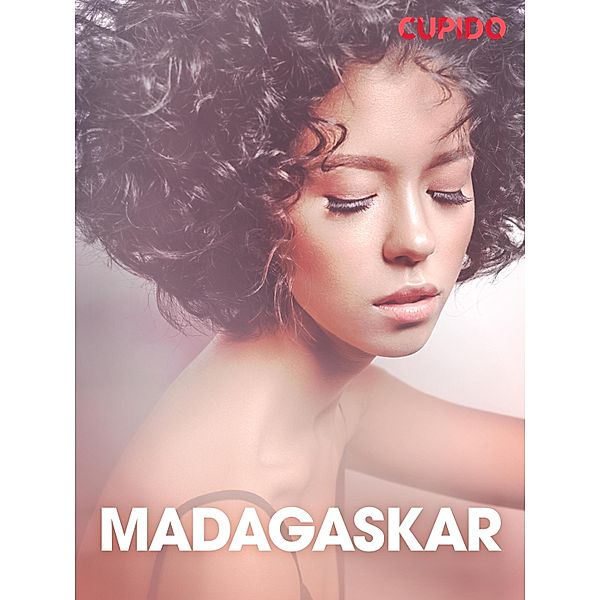 Madagaskar - erotiska noveller / Cupido, Cupido