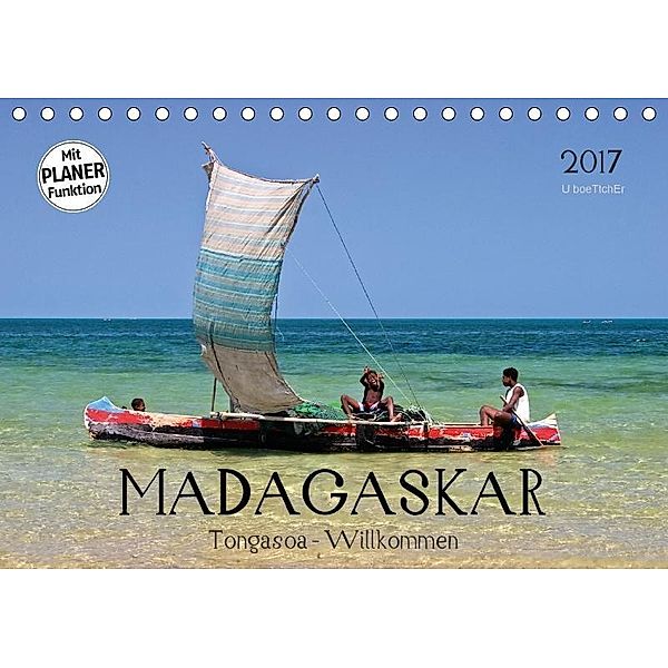 MADAGASKAR Tongasoa - Willkommen (Tischkalender 2017 DIN A5 quer), U. Boettcher