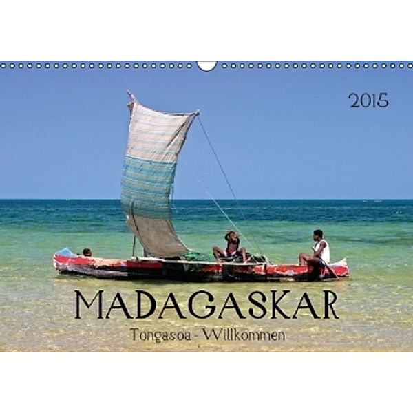 MADAGASKAR Tongasoa - Willkommen (Wandkalender 2015 DIN A3 quer), U. Boettcher