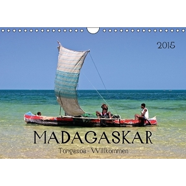 MADAGASKAR Tongasoa - Willkommen (Wandkalender 2015 DIN A4 quer), U. Boettcher