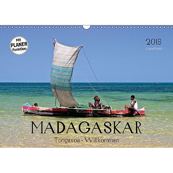 MADAGASKAR Tongasoa - Willkommen (Wandkalender 2018 DIN A3 quer) Dieser erfolgreiche Kalender wurde dieses Jahr mit glei, U. Boettcher