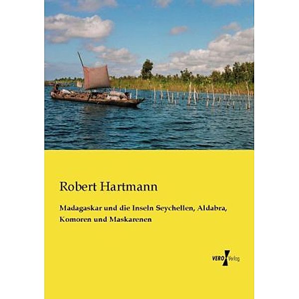Madagaskar und die Inseln Seychellen, Aldabra, Komoren und Maskarenen, Robert Hartmann