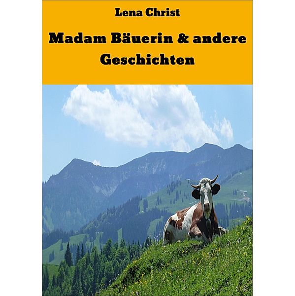 Madam Bäuerin & andere Geschichten, Lena Christ