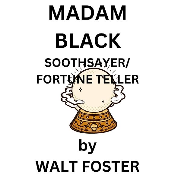 Madam Black - Soothsayer-Fortune Teller, Walter Foster