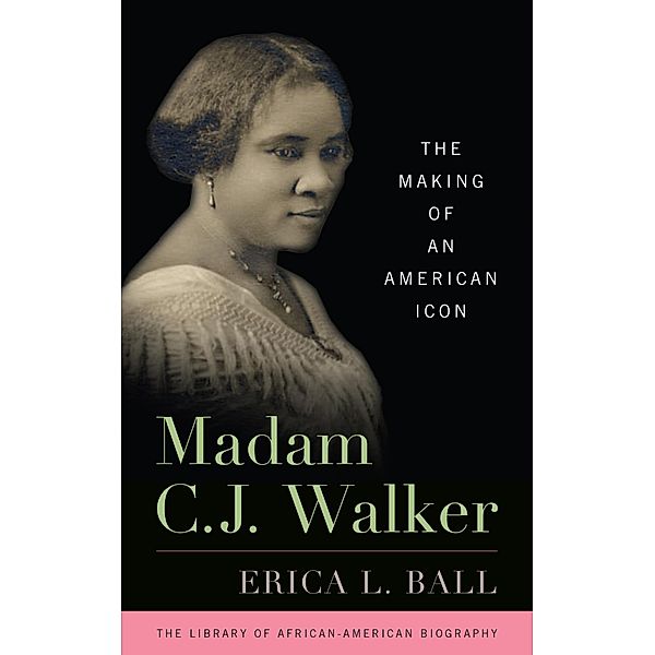 Madam C.J. Walker / Library of African American Biography, Erica L. Ball