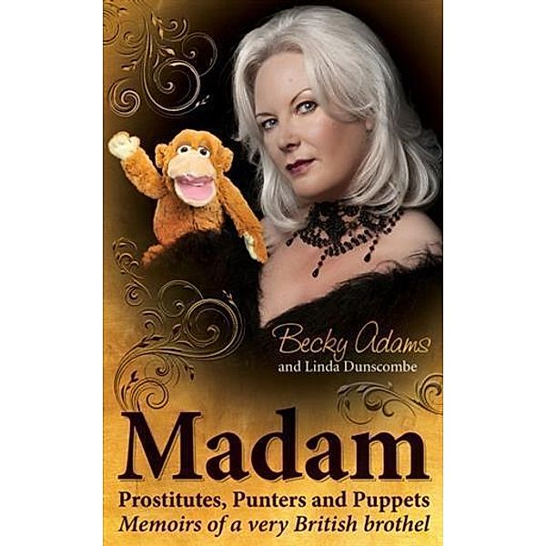 Madam - Prostitutes, Punters and Puppets, Becky Adams