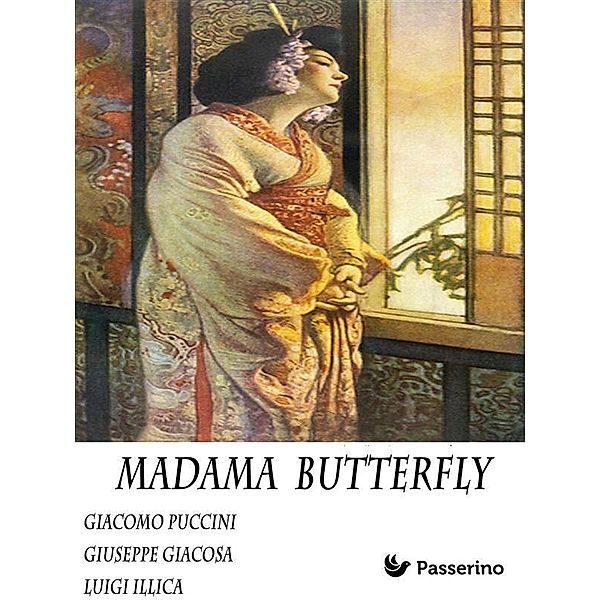 Madama Butterfly, Giacomo Puccini, Giuseppe Giacosa, Luigi Illica