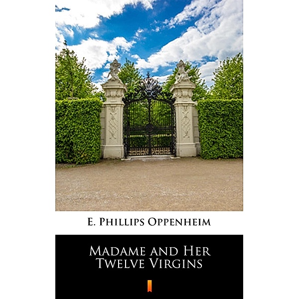 Madame and Her Twelve Virgins, E. Phillips Oppenheim