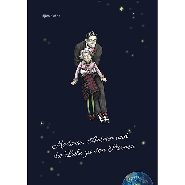 Madame, Antoiin und die Liebe zu den Sternen / Edition Ilsestein Bd.4/4, Björn Kiehne