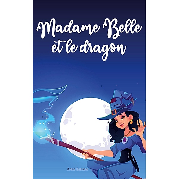 Madame Belle et le dragon / Madame Belle, Anne Lumen