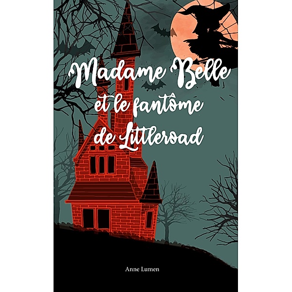 Madame Belle et le fantôme de Littleroad / Madame Belle, Anne Lumen