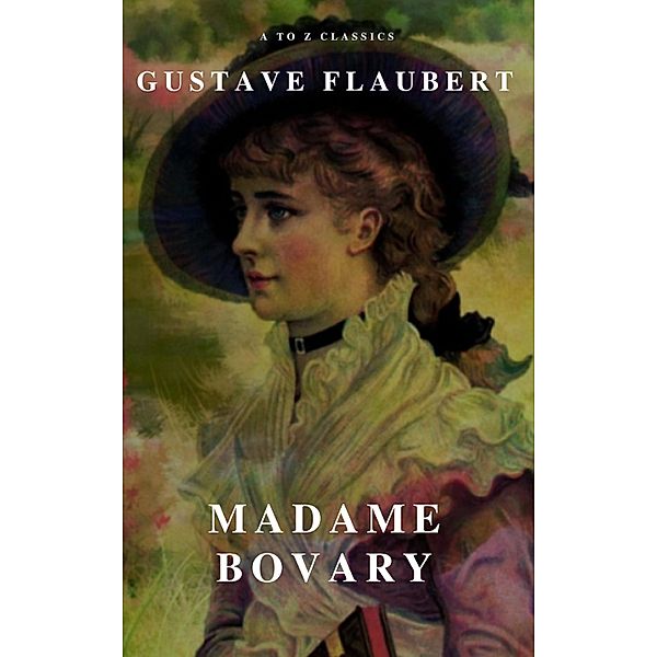 Madame Bovary (A to Z Classics), Gustave Flaubert, A To Z Classics