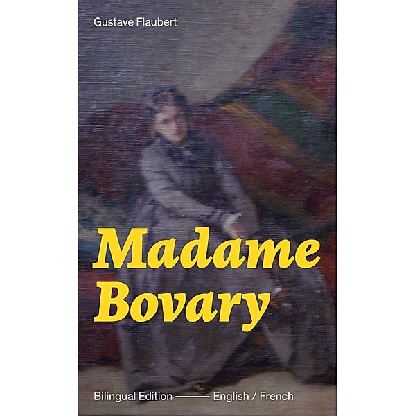 Madame Bovary - Bilingual Edition (English / French):, Gustave Flaubert