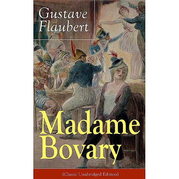 Madame Bovary (Classic Unabridged Edition), Gustave Flaubert