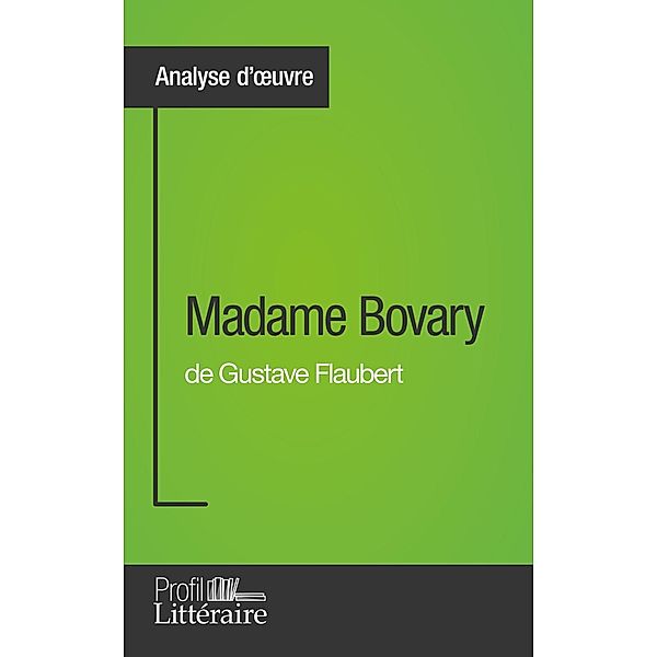 Madame Bovary de Gustave Flaubert (Analyse approfondie), Faustine Bigeast, Profil-Litteraire. Fr