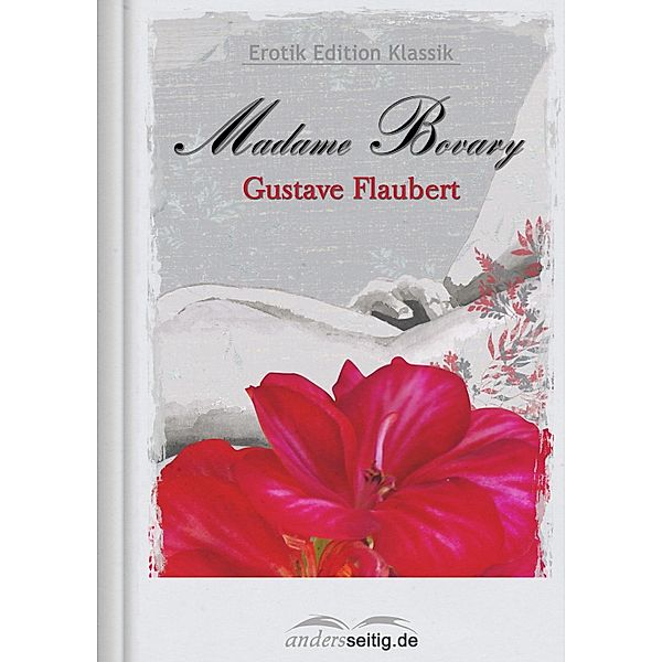 Madame Bovary / Erotik Edition Klassik, Gustave Flaubert
