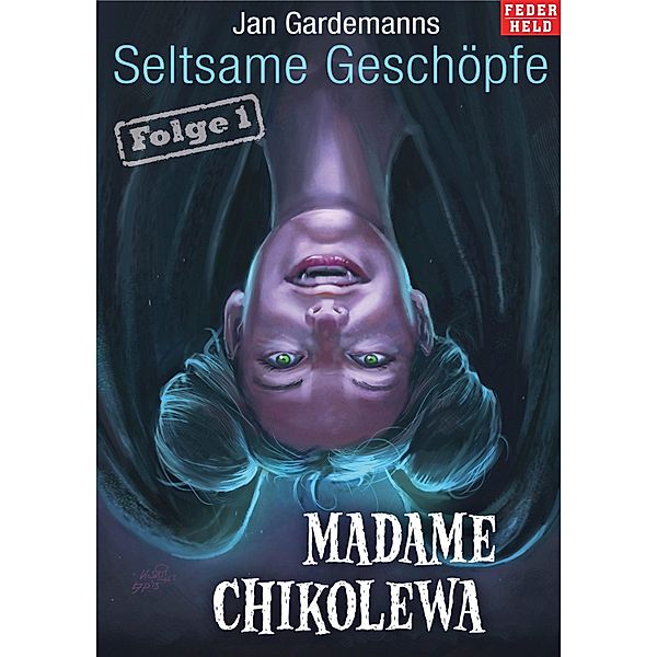 Madame Chikolewa / Jan Gardemanns Seltsame Geschöpfe Bd.1, Jan Gardemann