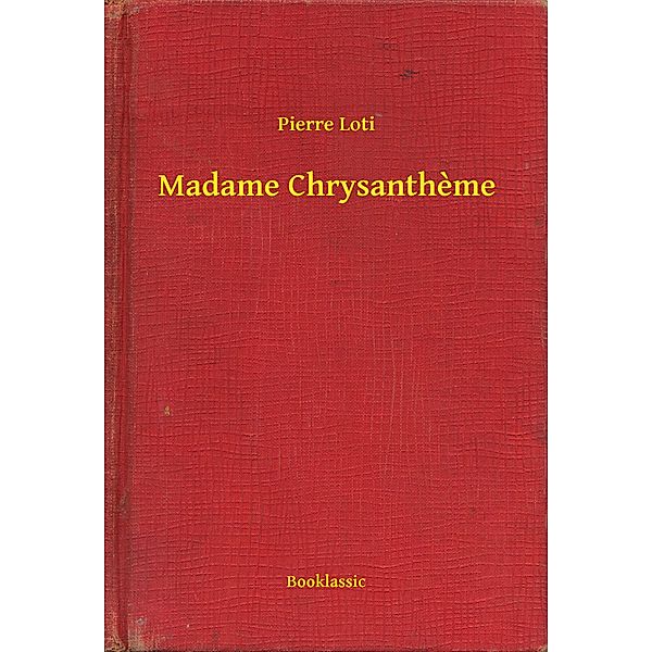 Madame Chrysantheme, Pierre Loti