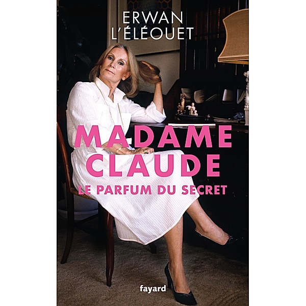 Madame Claude, le parfum du secret / Documents, Erwan L'Éléouet